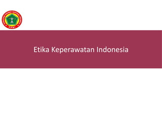 Etika Keperawatan Indonesia
 