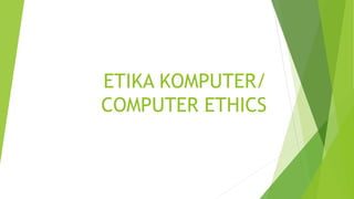 ETIKA KOMPUTER/
COMPUTER ETHICS
 