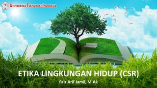 http://www.free-powerpoint-templates-design.com
ETIKA LINGKUNGAN HIDUP (CSR)
Faiz Arif Jamil, M.Ak
 