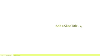 Add a SlideTitle - 4
12 10/24/2019 Add a footer
 