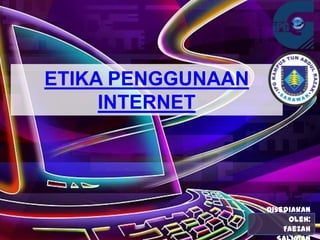 ETIKA PENGGUNAAN
     INTERNET




                   Disediakan
                        Oleh:
                       Faezah
 