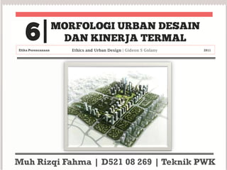 Etika Perencanaan   Ethics and Urban Design | Gideon S Golany   2011




Muh Rizqi Fahma | D521 08 269 | Teknik PWK
 