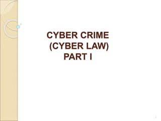 CYBER CRIME
(CYBER LAW)
PART I
1
 