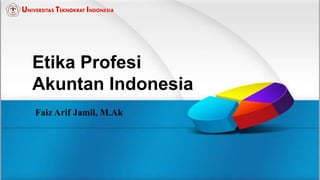 Etika Profesi
Akuntan Indonesia
Faiz Arif Jamil, M.Ak
 