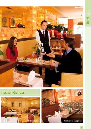Hotel
rischen Genuss




                 Zirbenstube   Restaurant Salzprinz


                                                  9
 