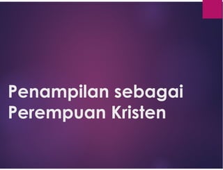 Penampilan sebagai
Perempuan Kristen
 
