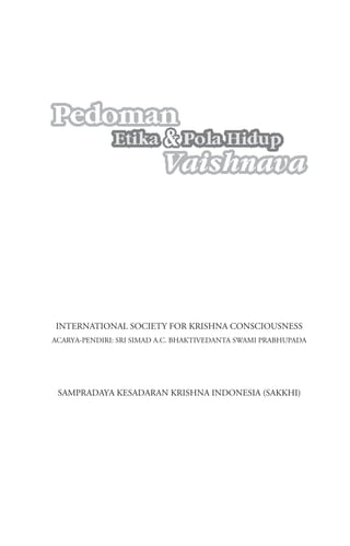 INTERNATIONAL SOCIETY FOR KRISHNA CONSCIOUSNESS
ACARYA-PENDIRI: SRI SIMAD A.C. BHAKTIVEDANTA SWAMI PRABHUPADA
SAMPRADAYA KESADARAN KRISHNA INDONESIA (SAKKHI)
 