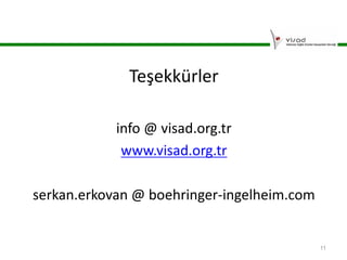 Teşekkürler
info @ visad.org.tr
www.visad.org.tr
serkan.erkovan @ boehringer-ingelheim.com

11

 