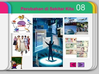 Perubahan di Sekitar Kita   08
 