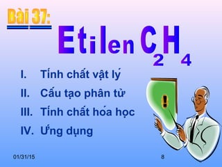 01/31/15 8
I. Tính chất vật lý
II. Cấu tạo phân tử
III. Tính chất hóa học
IV. Ứng dụng
 