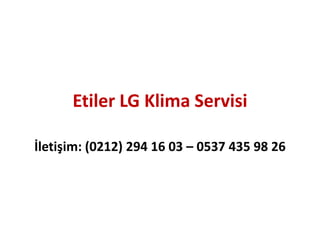 Etiler LG Klima Servisi
İletişim: (0212) 294 16 03 – 0537 435 98 26
 