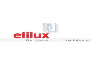 Etilux is at your service We have the solution you need!
 