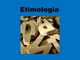 Etimologia
 