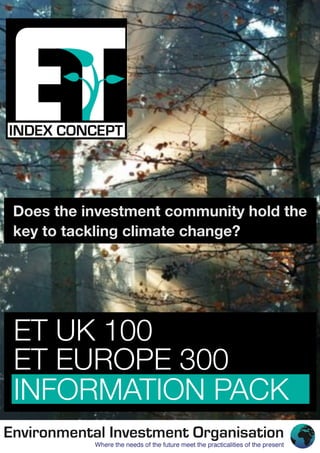 Does the investment community hold the
key to tackling climate change?




ET UK 100
ET EUROPE 300
INFORMATION PACK
 