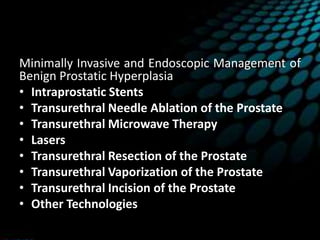 Surgical Management
Indications-
• upper tract dilation,
• renal insufficiency secondary to BPH, or
• If the prostate glan...