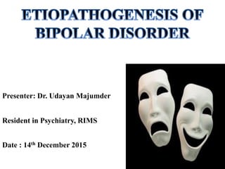 Presenter: Dr. Udayan Majumder
Resident in Psychiatry, RIMS
Date : 14th December 2015
 