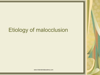 Etiology of malocclusion

www.indiandentalacademy.com

 