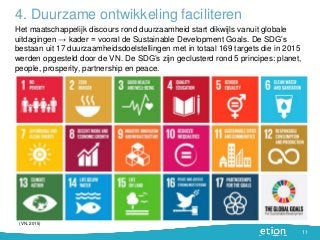 4. Duurzame ontwikkeling faciliteren
11
Het maatschappelijk discours rond duurzaamheid start dikwijls vanuit globale
uitda...