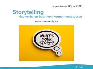 Storytelling
Inspiratienota 123, juni 2021
1
Auteur: Jochanan Eynikel
Hoe verhalen bedrijven kunnen veranderen
 