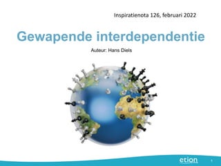 Gewapende interdependentie
Inspiratienota 126, februari 2022
1
Auteur: Hans Diels
 
