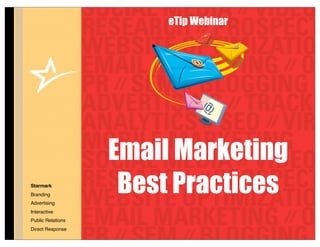 eTip Webinar




                   Email Marketing
Starmark
Branding
Advertising
                    Best Practices
Interactive
Public Relations
Direct Response
 