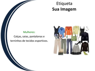 EtiquetaSua ImagemMulheres: Calças, saias, pantalonas e terninhos de tecidos esportivos. 