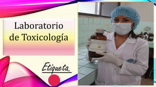 Laboratorio
de Toxicología
Etiqueta.
 