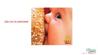 ¡Ojo con la publicidad!
 