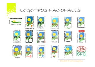 LOGOTIPOS NACIONALES




             Etiquetado de productos ecológicos
 