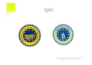 OJO!




       Etiquetado de productos ecológicos
 