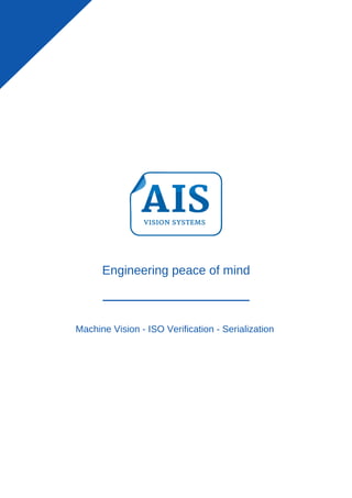 Engineering peace of mind
Machine Vision - ISO Verification - Serialization
 