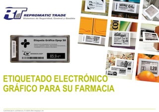 85,9 €**




ETIQUETADO ELECTRÓNICO
GRÁFICO PARA SU FARMACIA

Commercial in confidence | © 2009 ZBD Displays Ltd
 
