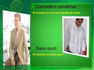 7. Camisilla o panabrisa
El hombre va con esa prenda de vestir
8. Saco sport
El hombre en saco sport
 