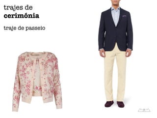 trajes de
cerimónia
traje de passeio
 