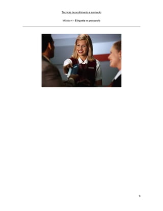 Técnicas de acolhimento e animação
Módulo 4 – Etiqueta e protocolo
9
 