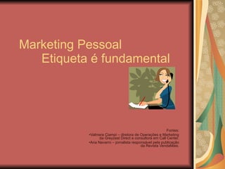 Marketing Pessoal Etiqueta é fundamental ,[object Object],[object Object],[object Object]