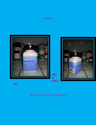 DESPUÉS
ÁREA
DE
REACTI
VOS
PRESENTACIÓN DE MI ETIOQUETA
 