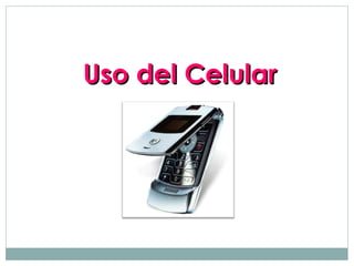 Uso del Celular
 