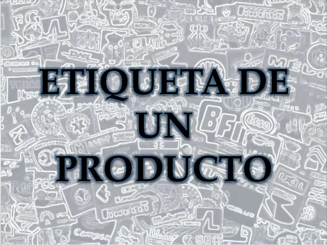 Etiquetas de un producto.