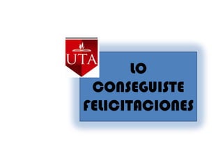 LO CONSEGUISTE FELICITACIONES