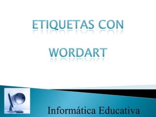 Etiquetas con wordart Informática Educativa 