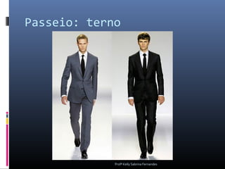 Passeio: terno




             Profª Kelly Sabrina Fernandes
 