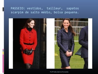 PASSEIO: vestidos, tailleur, sapatos
scarpim de salto médio, bolsa pequena.




                     Profª Kelly Sabrina Fernandes
 