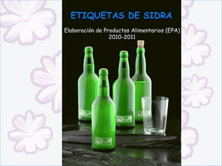 ETIQUETAS DE SIDRA Elaboración de Productos Alimentarios (EPA) 2010-2011 
