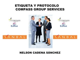 ETIQUETA Y PROTOCOLO
COMPASS GROUP SERVICES
YANBAL
NELSON CADENA SÁNCHEZ
 