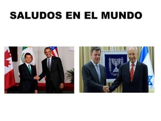 SALUDOS EN EL MUNDO
 