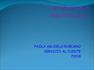 PAOLA AGUDELO RUBIANO SERVICIO AL CLENTE 70018 