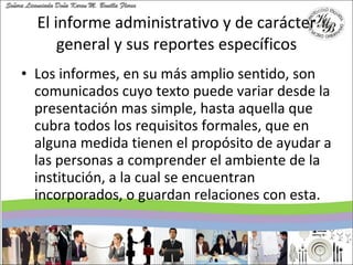 El informe administrativo y de carácter general y sus reportes específicos <ul><li>Los informes, en su más amplio sentido,...