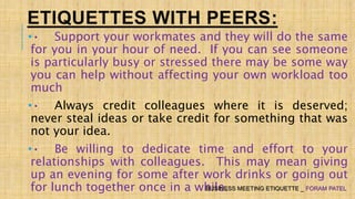 ETIQUETTES WITH PEERS:
•• Support your workmates and they will do the same
for you in your hour of need. If you can see so...