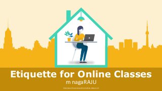 http://www.free-powerpoint-templates-design.com
Etiquette for Online Classes
m nagaRAJU
 
